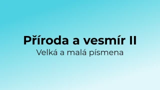 Kvíz: Příroda a vesmír - velká a malá písmena (2)