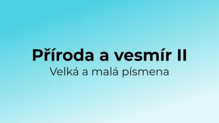 Kvíz: Příroda a vesmír - velká a malá písmena (2)