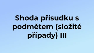 Kvíz: Shoda přísudku s podmětem (složité případy) (3)