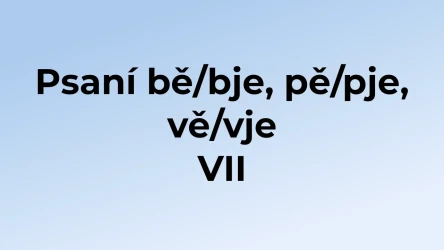 Kvíz: Psaní bě/bje, pě/pje, vě/vje (7)