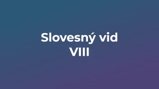 Kvíz: Slovesný vid (8)