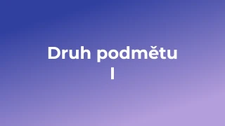 Kvíz: Druh podmětu (1)