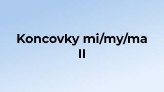 Kvíz: Koncovky mi/my/ma (2)