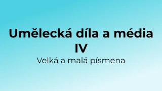 Kvíz: Umělecká díla a média - velká a malá písmena (4)