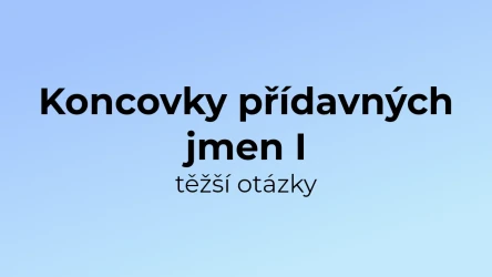 Kvíz: Koncovky přídavných jmen (těžší otázky) (1)