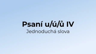 Kvíz: Psaní u/ú/ů v jednoduchých slovech (4)