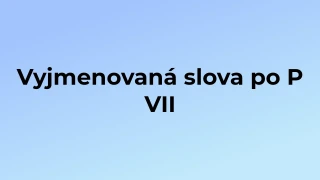 Kvíz: Vyjmenovaná slova po P (7)
