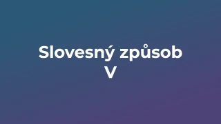 Kvíz: Slovesný způsob (5)