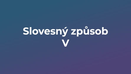 Kvíz: Slovesný způsob (5)