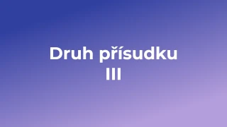 Kvíz: Druh přísudku (3)