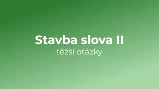 Kvíz: Stavba slova (těžší otázky) (2)