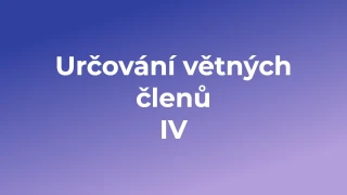 Kvíz: Určování větných členů  (4)
