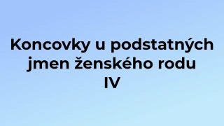 Kvíz: Koncovky u podstatných jmen ženského rodu (4)