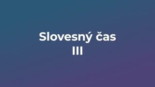 Kvíz: Slovesný čas (3)