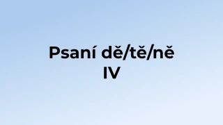 Kvíz: Psaní dě/tě/ně (4)