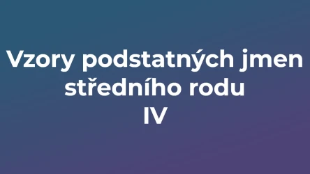 Kvíz: Vzory podstatných jmen středního rodu (4)