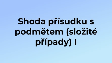 Kvíz: Shoda přísudku s podmětem (složité případy) (1)