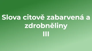 Kvíz: Slova citově zabarvená a zdrobněliny (3)