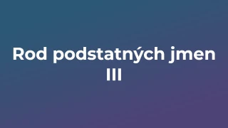 Kvíz: Rod podstatných jmen (3)