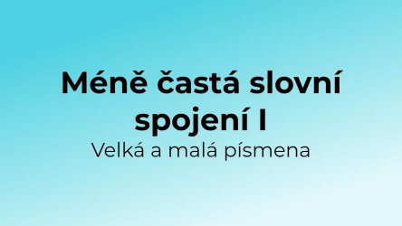 Kvíz: Méně častá slovní spojení - velká a malá písmena (1)