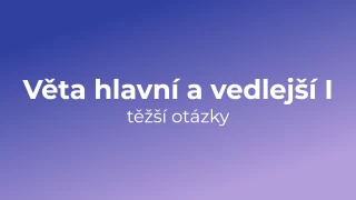 Kvíz: Věta hlavní a vedlejší (těžší otázky) (1)