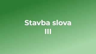 Kvíz: Stavba slova (3)