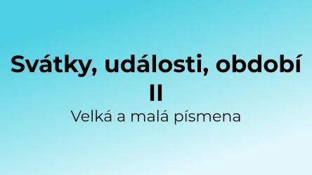 Kvíz: Svátky, události, období - velká a malá písmena (2)