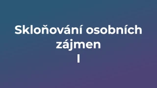 Kvíz: Skloňování osobních zájmen (1)