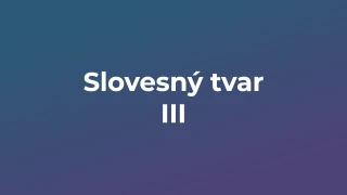 Kvíz: Slovesný tvar (3)