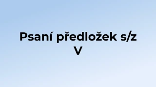 Kvíz: Psaní předložek s/z (5)