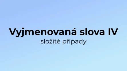 Kvíz: Vyjmenovaná slova (složité případy) (4)