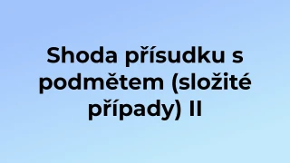 Kvíz: Shoda přísudku s podmětem (složité případy) (2)
