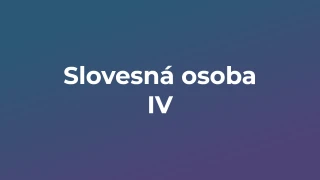 Kvíz: Slovesná osoba (4)