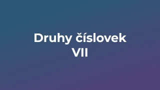 Kvíz: Druhy číslovek (7)