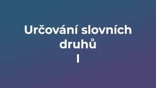 Kvíz: Určování slovních druhů (1)