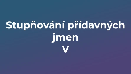Kvíz: Stupňování přídavných jmen (5)