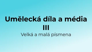 Kvíz: Umělecká díla a média - velká a malá písmena (3)