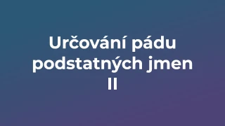 Kvíz: Určování pádu podstatných jmen (2)