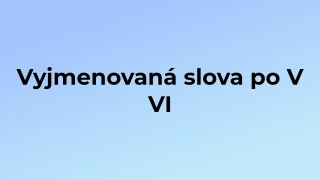 Kvíz: Vyjmenovaná slova po V (6)