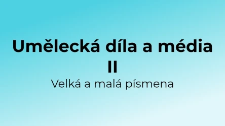 Kvíz: Umělecká díla a média - velká a malá písmena (2)