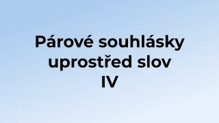 Kvíz: Párové souhlásky uprostřed slov (4)