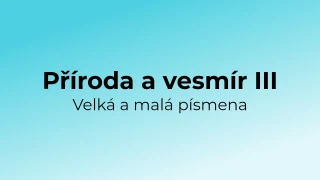 Kvíz: Příroda a vesmír - velká a malá písmena (3)