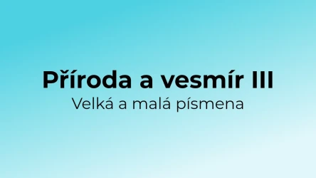 Kvíz: Příroda a vesmír - velká a malá písmena (3)