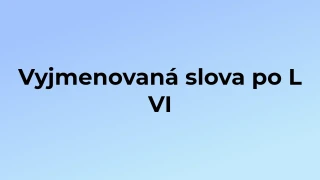 Kvíz: Vyjmenovaná slova po L (6)