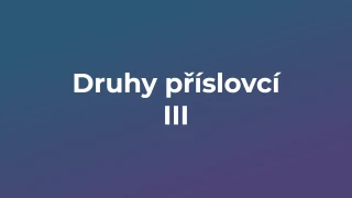 Kvíz: Druhy příslovcí (3)