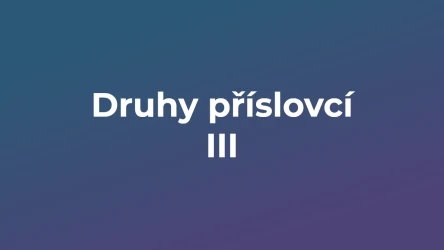 Kvíz: Druhy příslovcí (3)