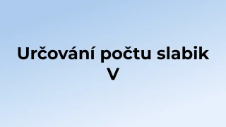 Kvíz: Určování počtu slabik (5)