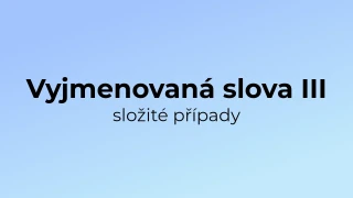 Kvíz: Vyjmenovaná slova (složité případy) (3)