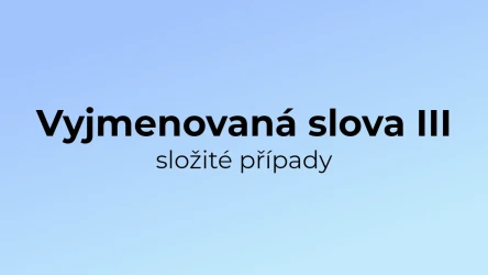 Kvíz: Vyjmenovaná slova (složité případy) (3)