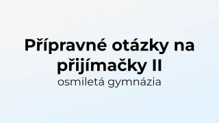 Kvíz: Přípravné otázky na přijímačky - osmiletá gymnázia (2)